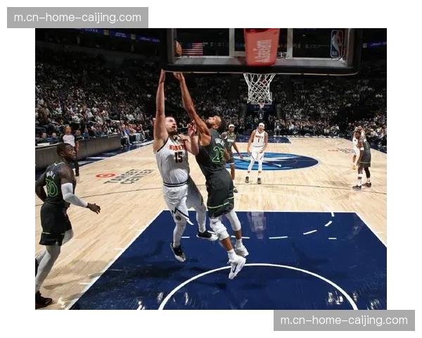 马龙戈贝尔护筐应对策略 掘金面对森林狼内线优势的防守布置